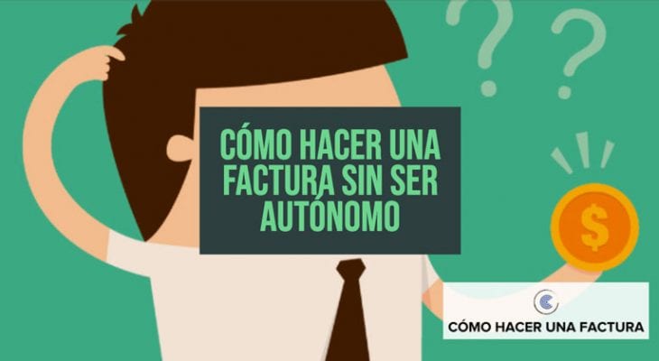 como hacer una factura sin ser autonomo